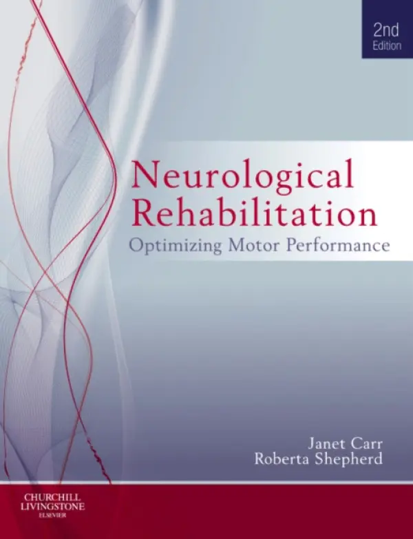 Neurological Rehabilitation - Carr, Janet H., MA, EdD (Columbia), FACP (Honorary Associate Professor, Physiotherapy, Faculty of Health Sciences, The University of Sydney, Australia) a Shepherd, Roberta B., MA, EdD (Columbia), FACP (Honorary Professor, Physiotherapy, Faculty of Health Sc