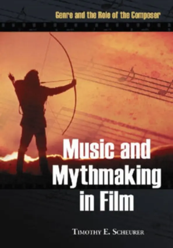Music and Mythmaking in Film - Scheurer, Timothy E.