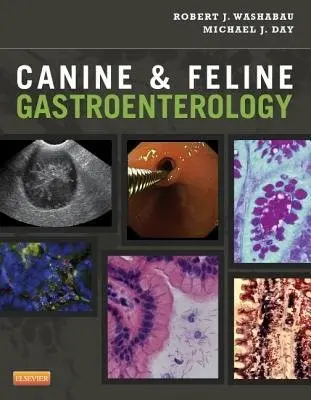 Canine and Feline Gastroenterology - Washabau, Robert J. (Professor, Department Chairperson, Department of Veterinary Clinical Sciences, College of Veterinary Medicine, University of Minnesota, St. Paul, MN) a Day, Michael J. (Professor of Veterinary Pathology a Director of Diagnostic Pathology