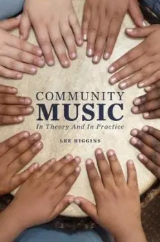 Community Music - Higgins, Lee (Associate Professor of Music Education, Associate Professor of Music Education, Boston University, Newton Center, MA)