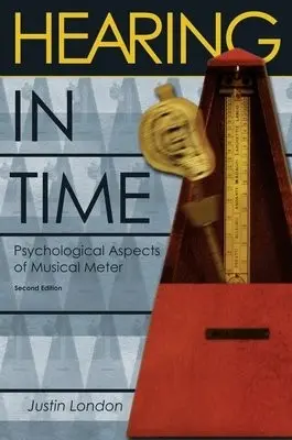 Hearing in Time - London, Justin (Professor of Music, Professor of Music, Carleton College, Northfield, MN)