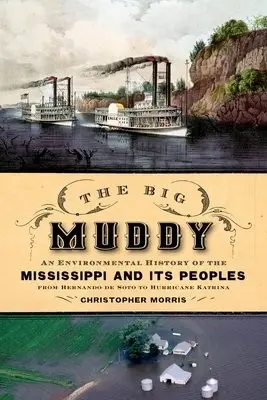 Big Muddy - Morris, Christopher (Associate Professor of History, Associate Professor of History, University of Texas at Arlington)