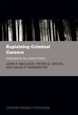 Explaining Criminal Careers - MacLeod, John F. (Visiting Scholar, Institute of Criminology, Cambridge University) a Grove, Peter G. (Senior Principal Analyst, Department of Health, UK) a Farrington, David P. (Professor of Psychological Criminology, Institute of Criminology, Cambridge Univ
