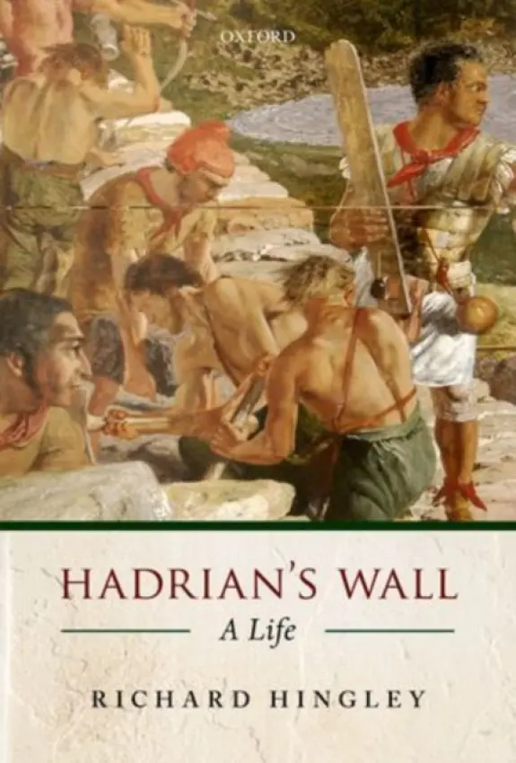 Hadrian's Wall - Hingley, Richard (Professor of Archaeology, Durham University)
