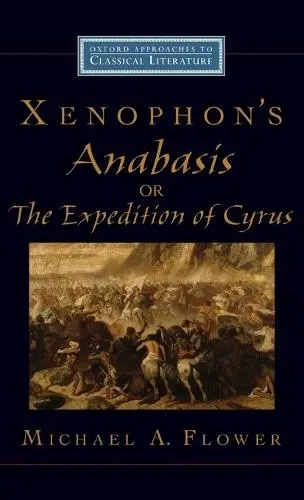 Xenophon's Anabasis, or The Expedition of Cyrus - Flower, Michael A. (Senior Research Scholar, Senior Research Scholar, Princeton University)