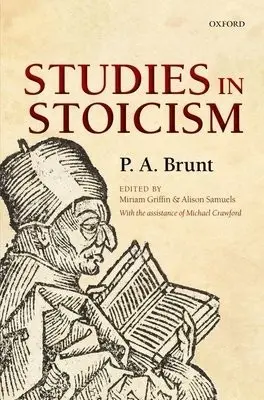 Studies in Stoicism - Brunt, P. A. (The Late Camden Professor of Ancient History, University of Oxford) a Crawford, Michael (Emeritus Professor, University College London)