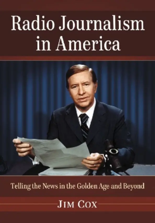 Radio Journalism in America - Cox, Jim