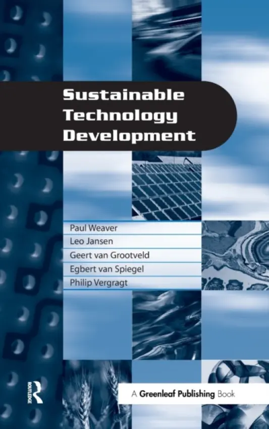 Sustainable Technology Development - Weaver, Paul a Jansen, Leo a Grootveld, Geert van a Spiegel, Egbert van a Vergragt, Philip