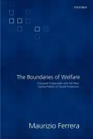 Boundaries of Welfare - Ferrera, Maurizio (Professor of Social and Labour Market Policy, University of Milan)