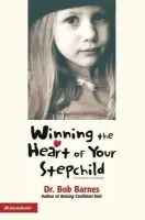 Winning the Heart of Your Stepchild - Barnes, Robert G.