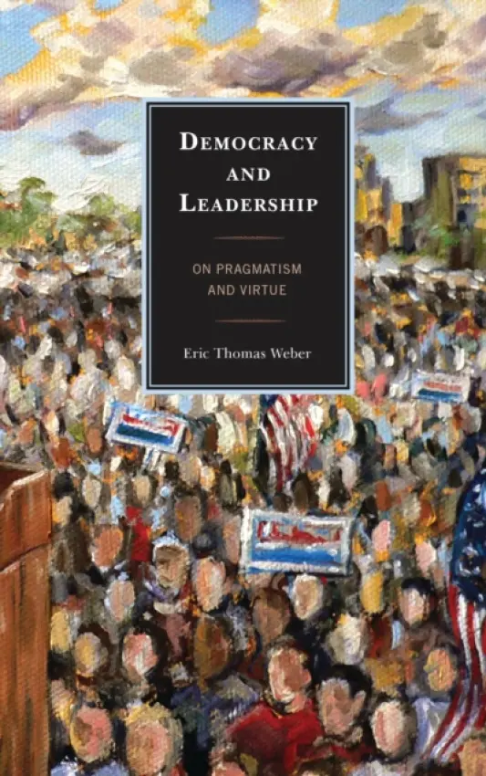 Democracy and Leadership - Weber, Eric Thomas