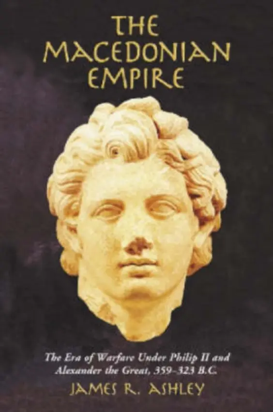 Macedonian Empire - Ashley, James R.