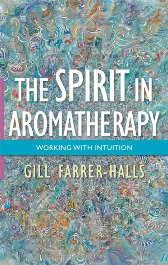 Spirit in Aromatherapy - Farrer-Halls, Gill