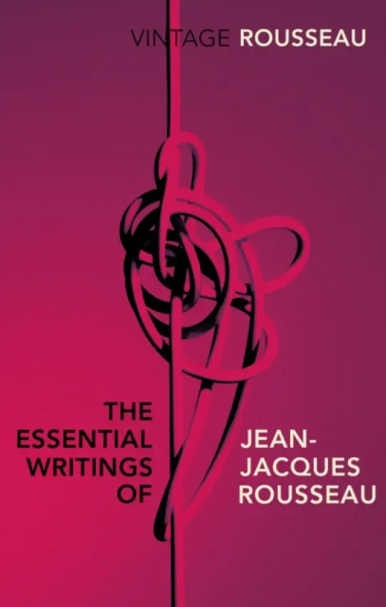 Essential Writings of Jean-Jacques Rousseau - Rousseau, Jean-Jacques
