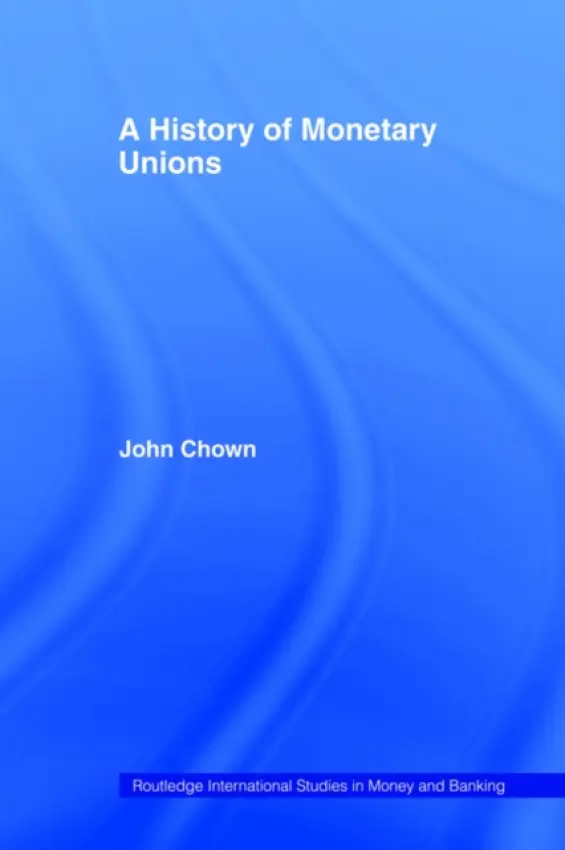 History of Monetary Unions - Chown, John F