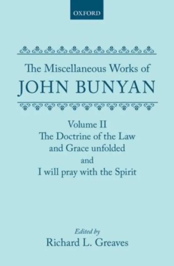 Miscellaneous Works of John Bunyan: Volume II: The Doctrine of the Law and Grace Unfolded; I Will Pray with the Spirit - Bunyan, Johnn