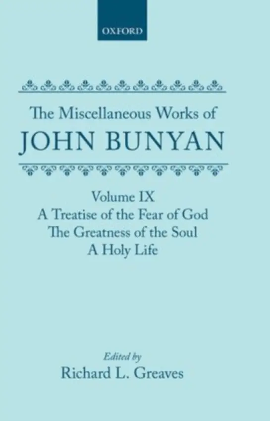 Miscellaneous Works of John Bunyan: Volume IX: A Treatise of the Fear of God; The Greatness of the Soul; A Holy Life - Bunyan, John