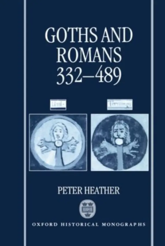 Goths and Romans 332-489 - Heather, Peter (Murray Research Fellow in History, Murray Research Fellow in History, Worcester College, Oxford)