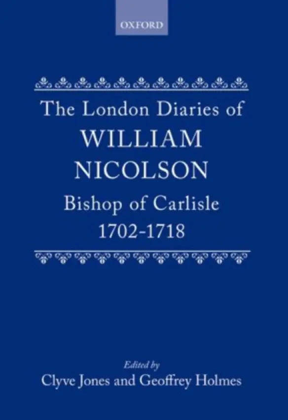 London Diaries of William Nicolson, Bishop of Carlisle 1702-1718 - Nicolson, William