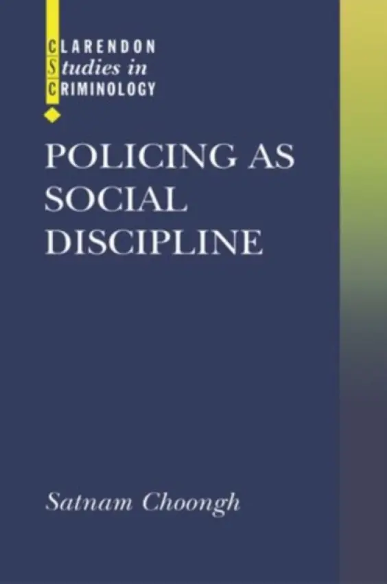 Policing as Social Discipline - Choongh, Satnam (Socio-Legal Research Fellow, Socio-Legal Research Fellow, University of Warwick)
