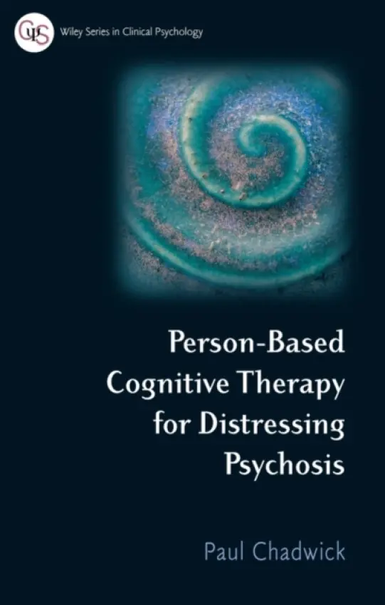 Person-Based Cognitive Therapy for Distressing Psychosis - Chadwick, Paul (Royal South Hants Hospital, Southampton, UK)