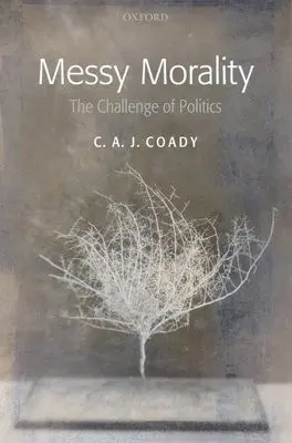 Messy Morality - Coady, C. A. J. (University of Melbourne)