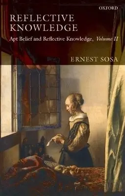 Reflective Knowledge - Sosa, Ernest (Rutgers University)