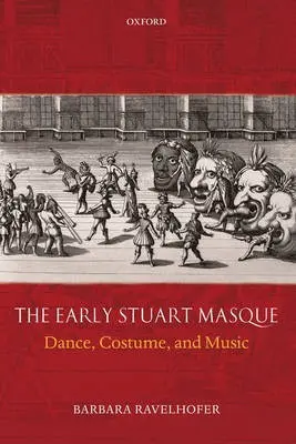 Early Stuart Masque - Ravelhofer, Barbara (Lecturer in English Literature, University of Durham)