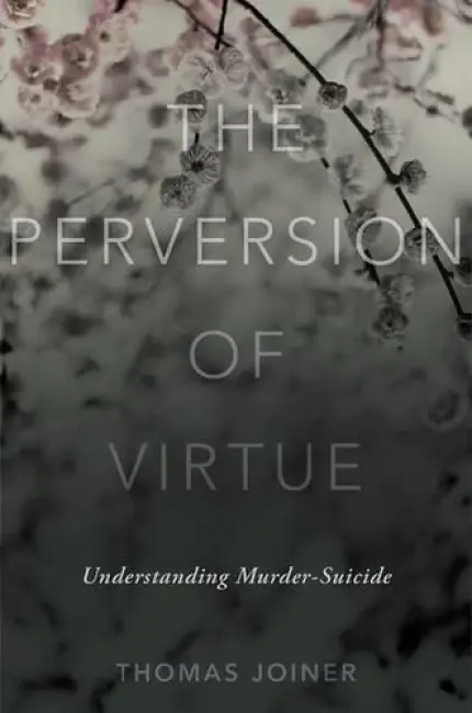 Perversion of Virtue - Joiner, Thomas, Jr. (The Robert O. Lawton Distinguished Professor in the Department of Psychology, The Robert O. Lawton Distinguished Professor in the Department of Psychology, Florida State University)