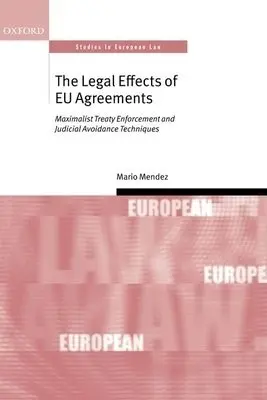 Legal Effects of EU Agreements - Mendez, Mario (Lecturer in Law, Queen Mary, University of London)