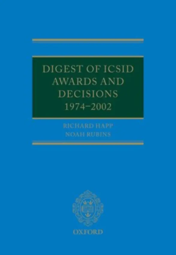 Digest of ICSID Awards and Decisions: 1974-2002 - Happ, Richard (Rechtsanwalt, Luther, Hamburg) a Rubins, Noah (Partner, Freshfields Bruckhaus Deringer)
