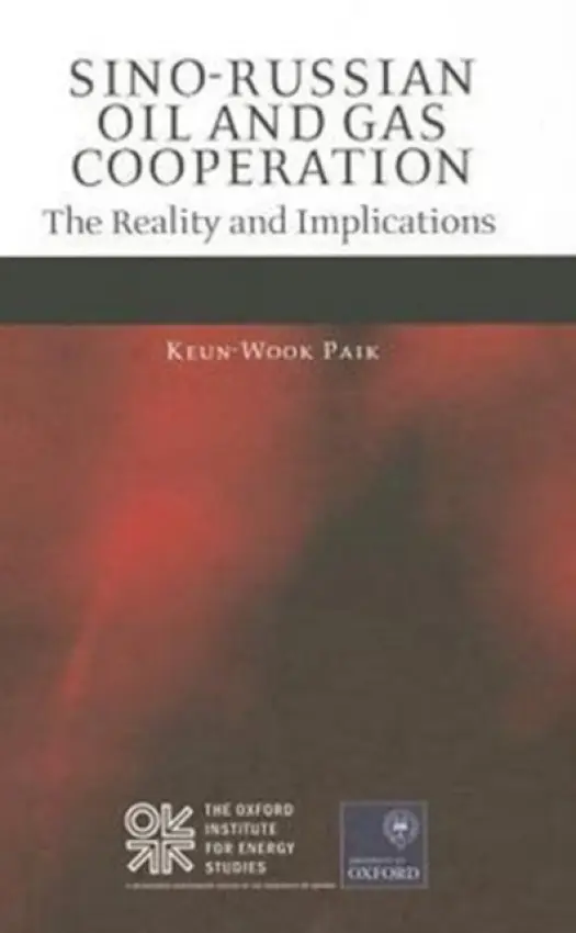 Sino-Russian Oil and Gas Cooperation - Paik, Keun-Wook (Senior Research Fellow, Oxford Institute for Energy Studies)