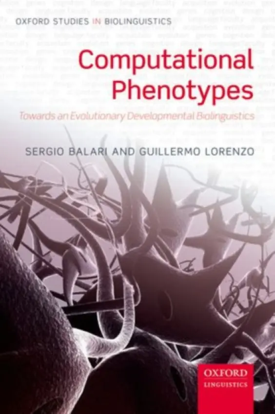 Computational Phenotypes - Balari, Sergio (, Universitat Autonoma de Barcelona and Fellow Researcher, Centre de Linguistica Teorica (UAB)) a Lorenzo, Guillermo (, University of Oviedo)