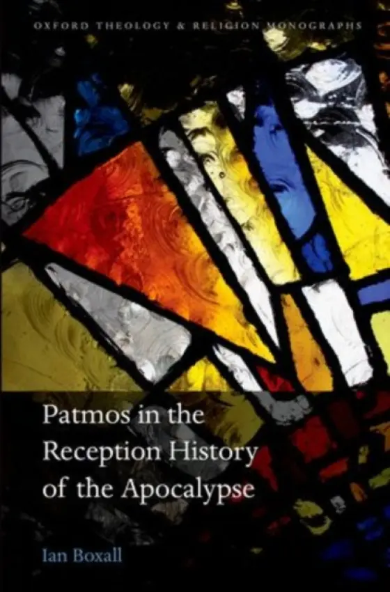 Patmos in the Reception History of the Apocalypse - Boxall, Ian (Senior Tutor and Tutorial Fellow in New Testament, St Stephen's House, Oxford)