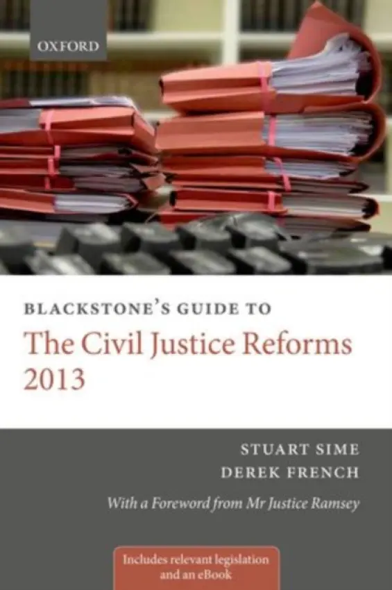 Blackstone's Guide to the Civil Justice Reforms 2013 - Sime, Prof. Stuart (Course Director, Bar Professional Training Course, City University London) a French, Derek (Legal writer and editor)
