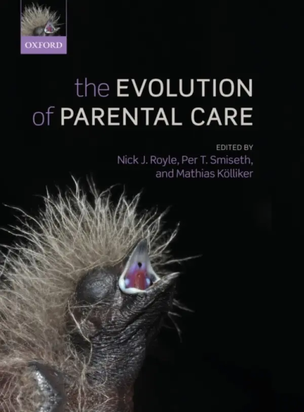 Evolution of Parental Care - Kolliker, MathiasNOSSUB (, Department of Environmental Sciences, Zoology and Evolution, University of Basel, Switzerland)