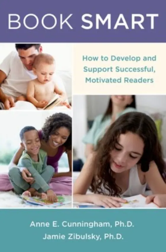 Book Smart - Cunningham, Anne E. (Professor of Cognition and Development, Professor of Cognition and Development, University of California Berkeley Graduate School of Education, Berkeley, CA) a Zibulsky, Jamie (Assistant Professor of Psychology, Assistant Professor of P