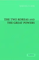 Two Koreas and the Great Powers - Kim, Samuel S.