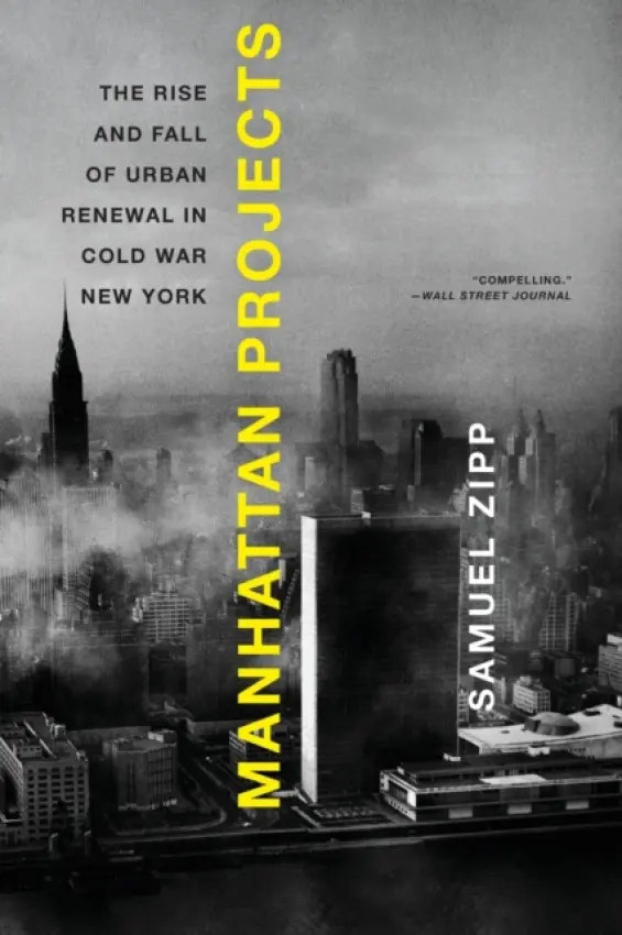 Manhattan Projects - Zipp, Samuel (Assistant Professor of American Civilization and Urban Studies, Assistant Professor of American Civilization and Urban Studies, Brown University, Providence, RI)