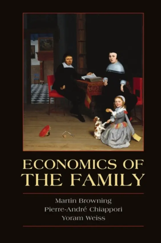 Economics of the Family - Browning, Martin (University of Oxford) a Chiappori, Pierre-Andre (Columbia University, New York) a Weiss, Yoram (Tel-Aviv University)