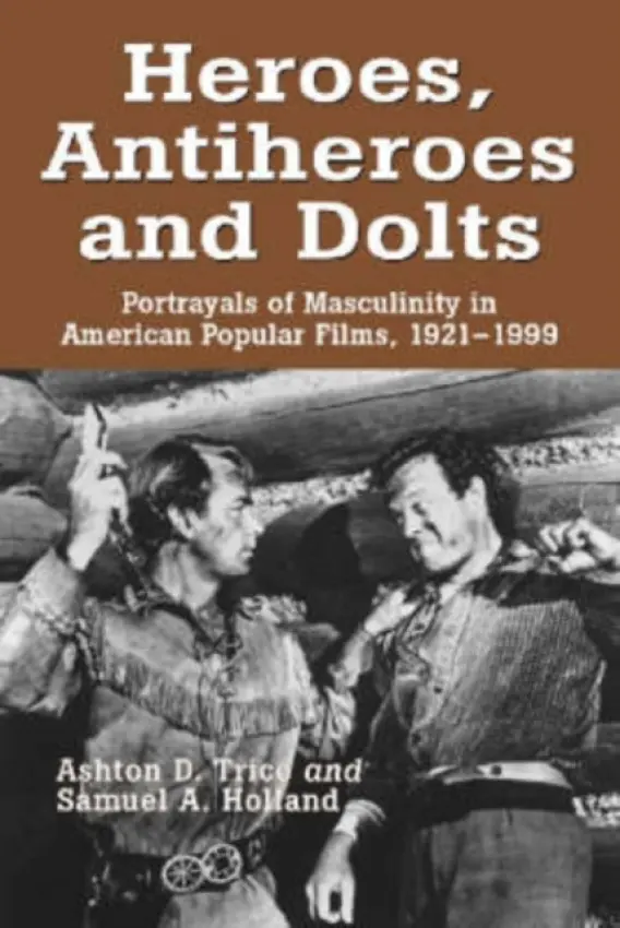 Heroes, Antiheroes and Dolts - Trice, Ashton D. a Holland, Samuel A.