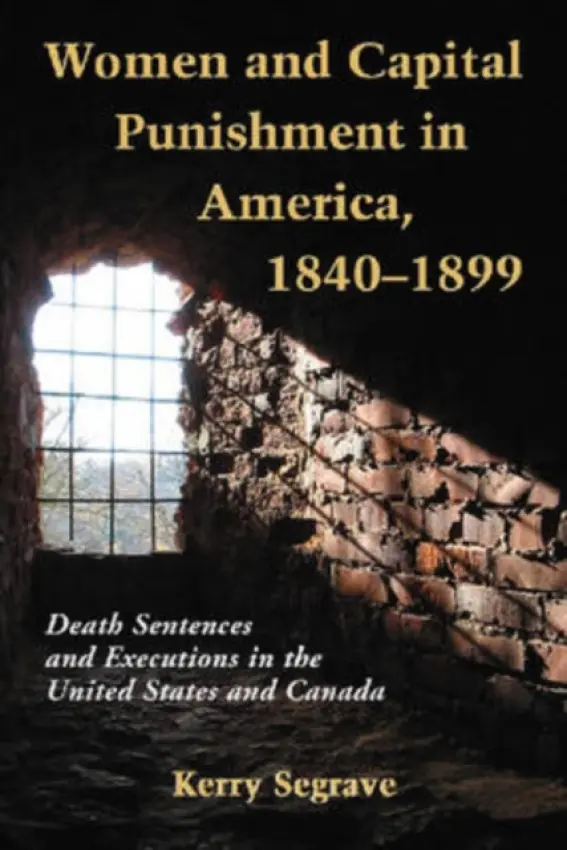 Women and Capital Punishment in America, 1840-1899 - Segrave, Kerry