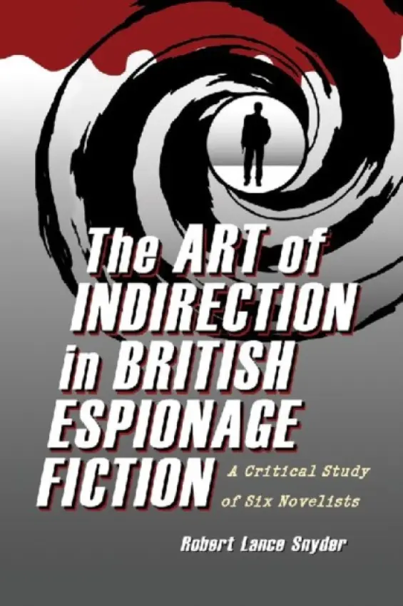 Art of Indirection in British Espionage Fiction - Snyder, Robert Lance