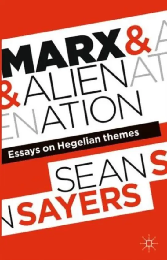 Marx and Alienation - Sayers, Sean