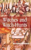 Witches and Witch-Hunts - Behringer, Wolfgang (University of York)
