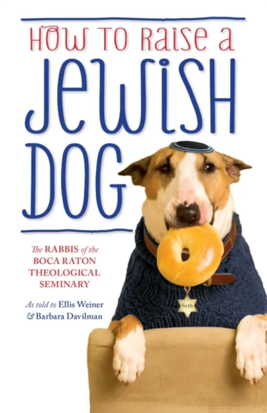 How To Raise A Jewish Dog - The Rabbis of the Boca Raton Theological Seminary a Weiner, Ellis a Davilman, Barbara