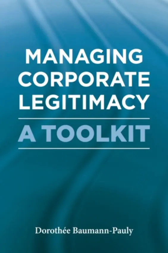 Managing Corporate Legitimacy - Baumann-Pauly, Dorothee