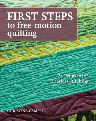First Steps To Free-motion Quilting - Cameli, Christina