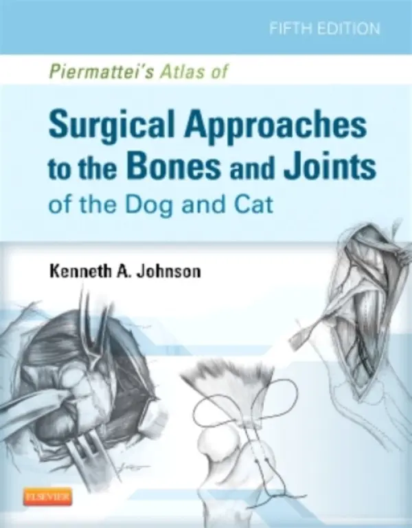 Piermattei's Atlas of Surgical Approaches to the Bones and Joints of the Dog and Cat - Johnson, Kenneth A., MVSc, PhD, FACVS, Diplomate ACVS, Diplomate ECVS (Professor Emeritus of Orthopaedics, University of Sydney a Specialist in Small Animal Surgery, Small Animal Specialist Hospital, Alexandria, Sydney, NSW, Australia)