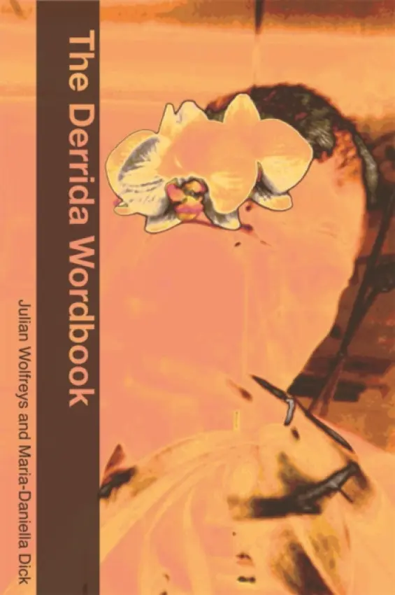 Derrida Wordbook - Dick, Maria-Daniella (Senior Lecturer in English Literature, University of Glasgow) a Wolfreys, Julian (Professor of English Literature, Director, Centre for Studies in Literature, School of Sociological, Historical, and Literary Studies, University of Port